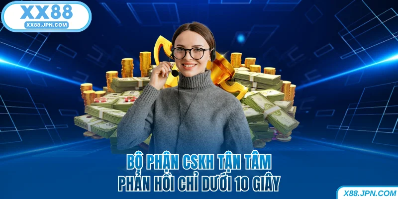 Bộ phận CSKH XX88 tận tâm, phản hồi chỉ dưới 10 giây