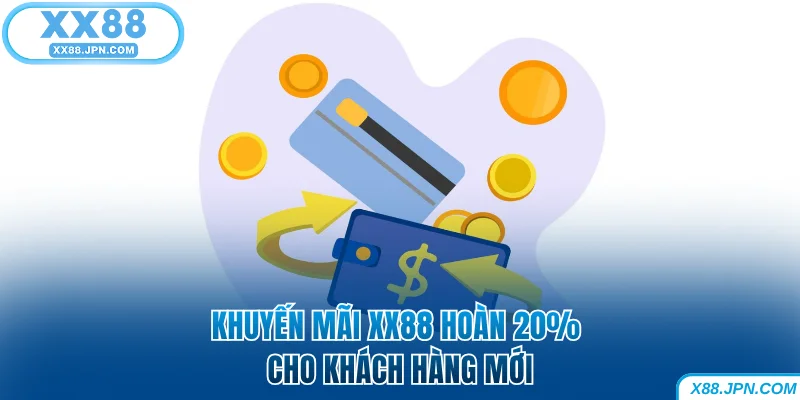 Khuyến mãi XX88 hoàn 20% cho khách hàng mới