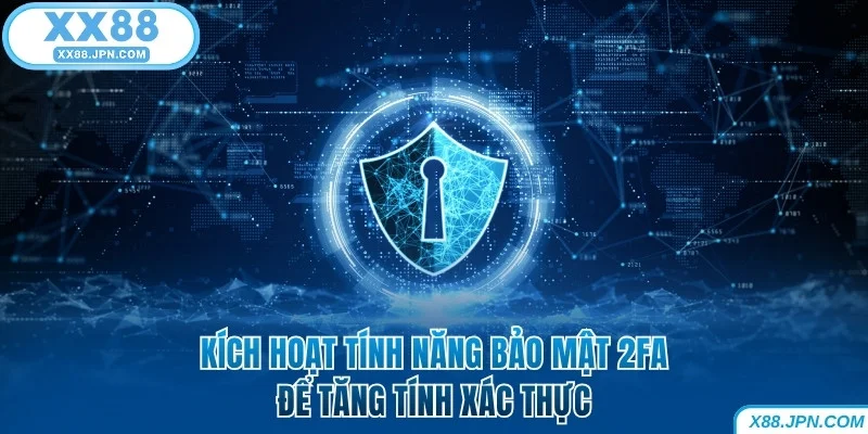 Kích hoạt tính năng bảo mật 2FA XX88 để tăng tính xác thực