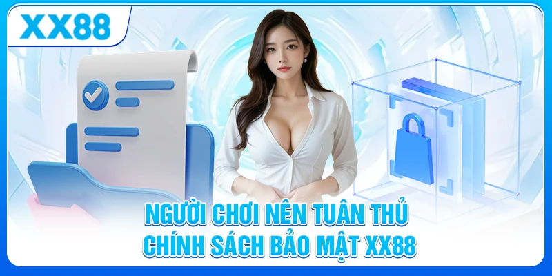 Người chơi nên tuân thủ chính sách bảo mật XX88